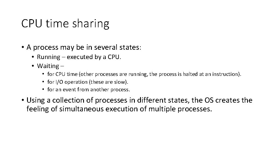 CPU time sharing • A process may be in several states: • Running –