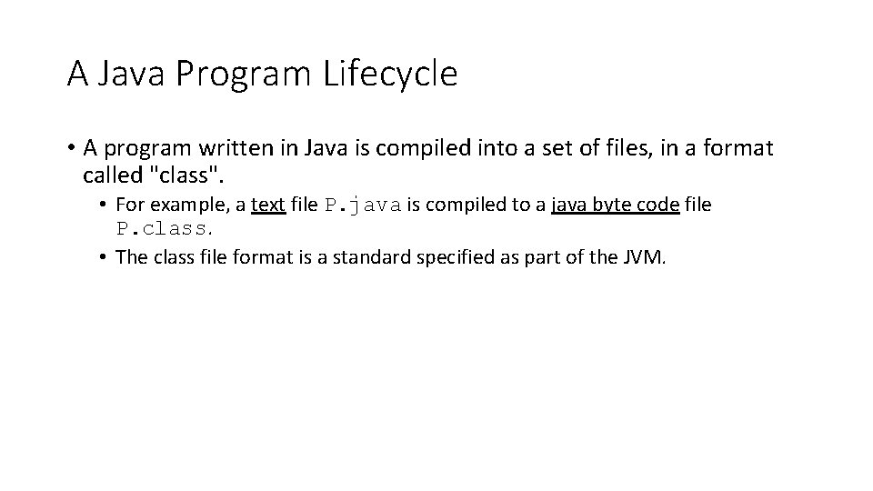 A Java Program Lifecycle • A program written in Java is compiled into a