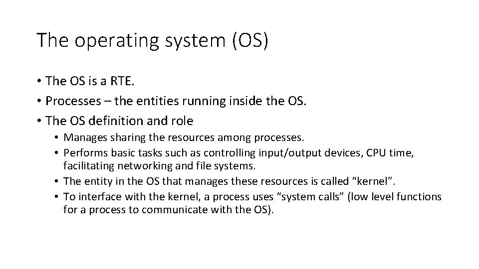 The operating system (OS) • The OS is a RTE. • Processes – the