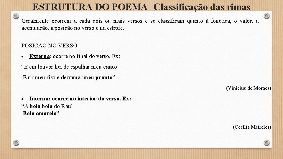 ESTRUTURA DO POEMA- Classificação das rimas Geralmente ocorrem a cada dois ou mais versos