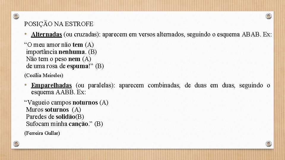 POSIÇÃO NA ESTROFE • Alternadas (ou cruzadas): aparecem em versos alternados, seguindo o esquema