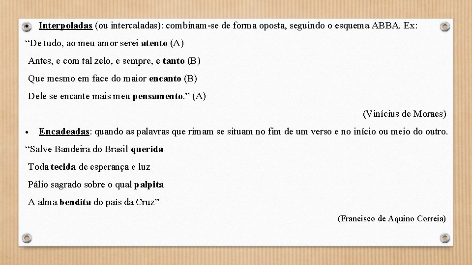  Interpoladas (ou intercaladas): combinam-se de forma oposta, seguindo o esquema ABBA. Ex: “De