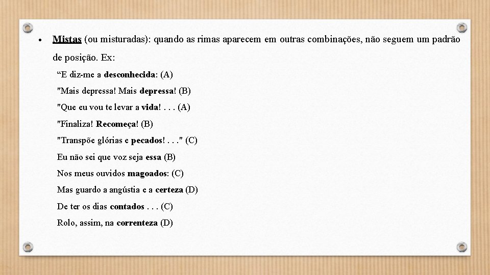  Mistas (ou misturadas): quando as rimas aparecem em outras combinações, não seguem um