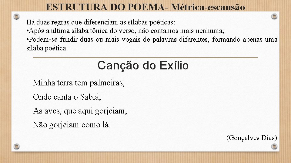 ESTRUTURA DO POEMA- Métrica-escansão Há duas regras que diferenciam as sílabas poéticas: • Após