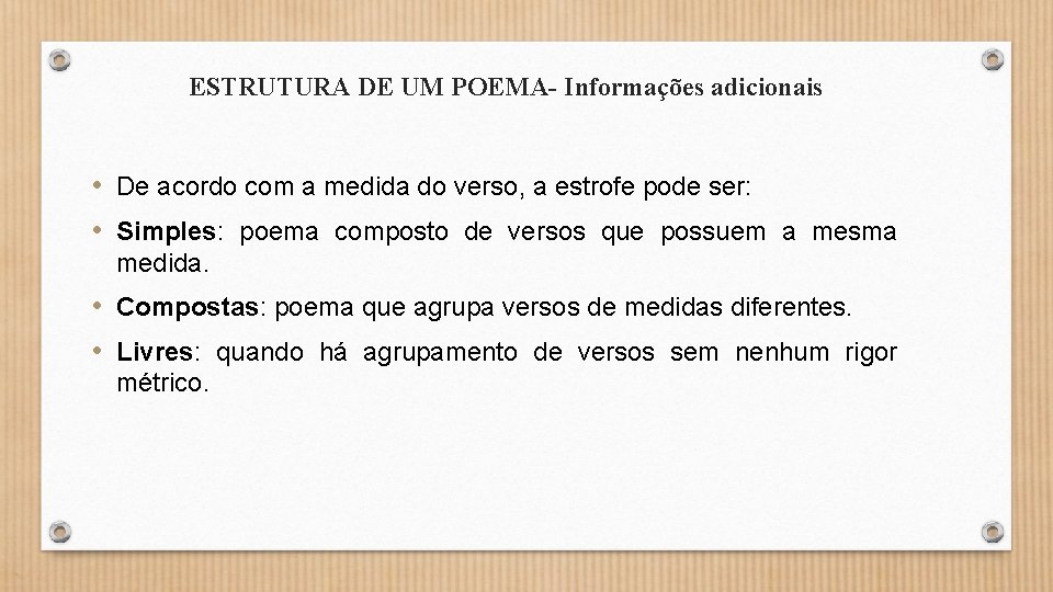 ESTRUTURA DE UM POEMA- Informações adicionais • De acordo com a medida do verso,