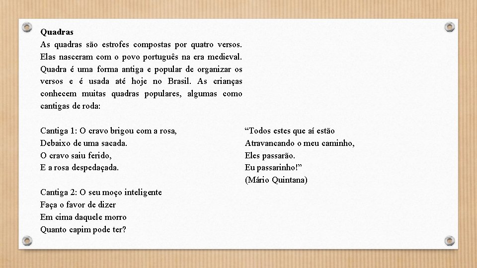 Quadras As quadras são estrofes compostas por quatro versos. Elas nasceram com o povo