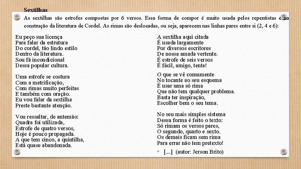 Sextilhas As sextilhas são estrofes compostas por 6 versos. Essa forma de compor é