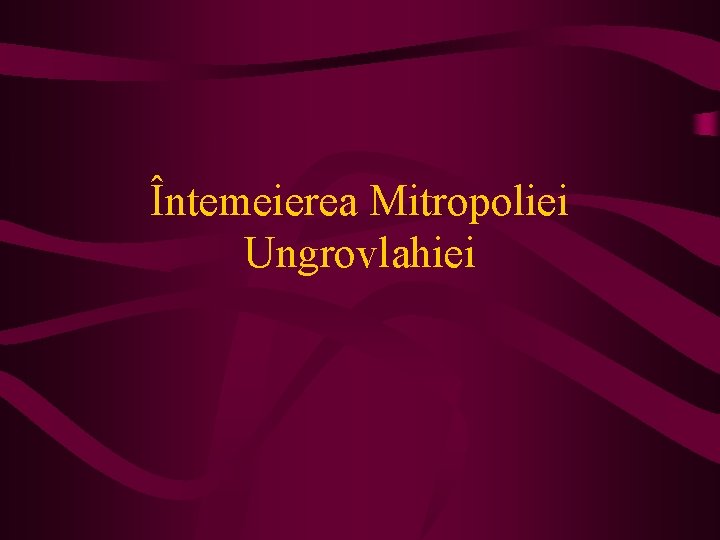 Întemeierea Mitropoliei Ungrovlahiei 