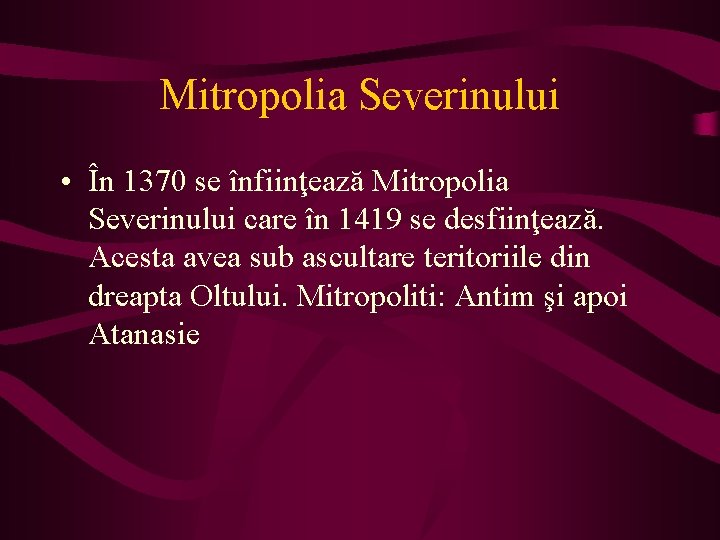 Mitropolia Severinului • În 1370 se înfiinţează Mitropolia Severinului care în 1419 se desfiinţează.