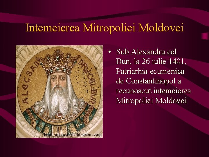 Intemeierea Mitropoliei Moldovei • Sub Alexandru cel Bun, la 26 iulie 1401, Patriarhia ecumenica