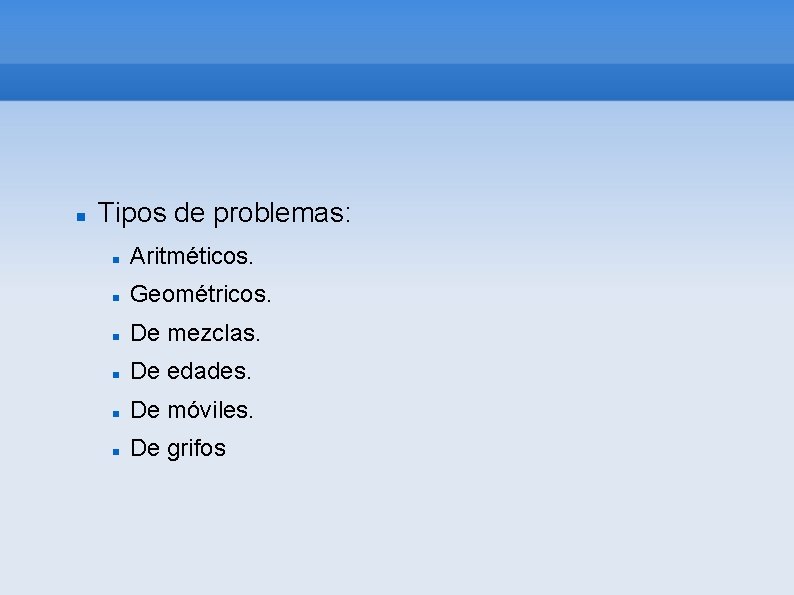  Tipos de problemas: Aritméticos. Geométricos. De mezclas. De edades. De móviles. De grifos