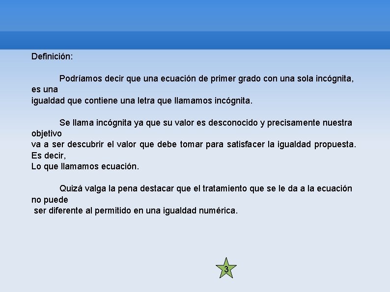 Definición: Podríamos decir que una ecuación de primer grado con una sola incógnita, es