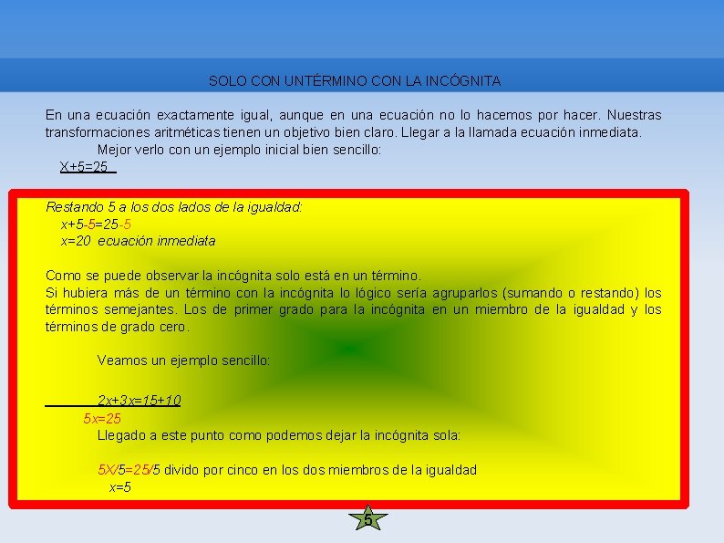 SOLO CON UNTÉRMINO CON LA INCÓGNITA En una ecuación exactamente igual, aunque en una