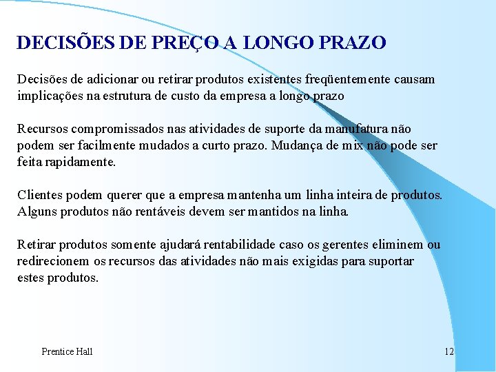 DECISÕES DE PREÇO A LONGO PRAZO Decisões de adicionar ou retirar produtos existentes freqüentemente