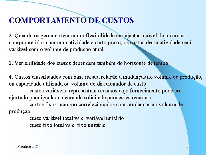 COMPORTAMENTO DE CUSTOS 2. Quando os gerentes tem maior flexibilidade em ajustar o nível