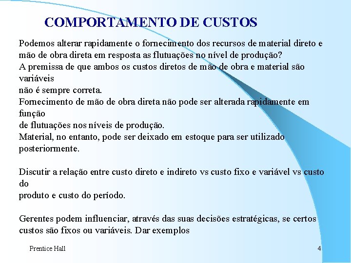 COMPORTAMENTO DE CUSTOS Podemos alterar rapidamente o fornecimento dos recursos de material direto e