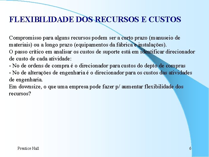 FLEXIBILIDADE DOS RECURSOS E CUSTOS Compromisso para alguns recursos podem ser a curto prazo