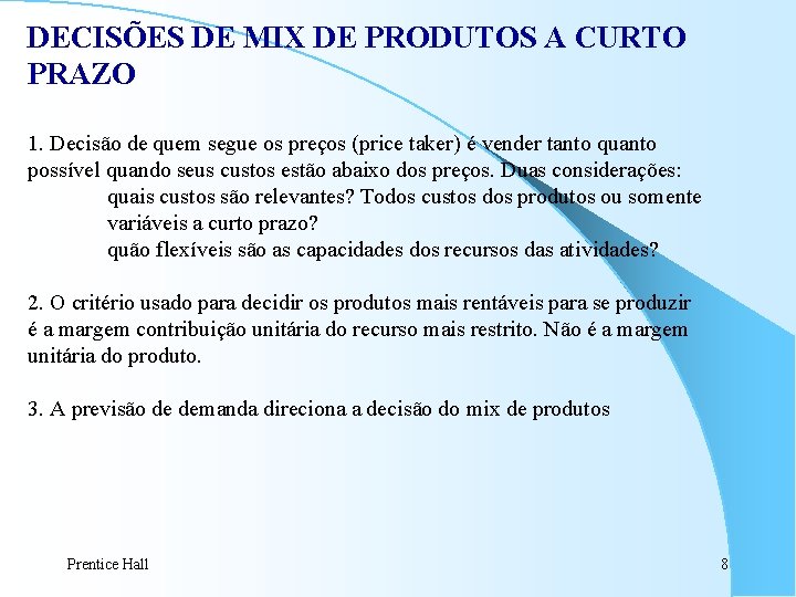 DECISÕES DE MIX DE PRODUTOS A CURTO PRAZO 1. Decisão de quem segue os