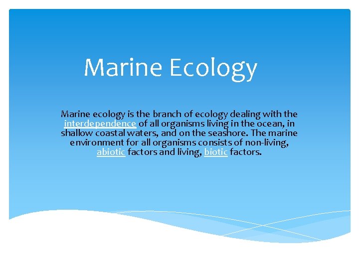 Marine Ecology Marine ecology is the branch of ecology dealing with the interdependence of