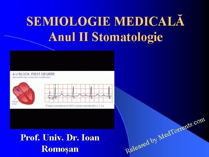 SEMIOLOGIE MEDICALĂ Anul II Stomatologie Prof. Univ. Dr. Ioan Romoşan m o c. ts