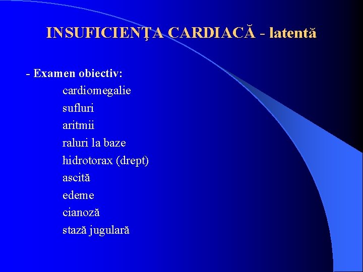 INSUFICIENŢA CARDIACĂ - latentă - Examen obiectiv: cardiomegalie sufluri aritmii raluri la baze hidrotorax