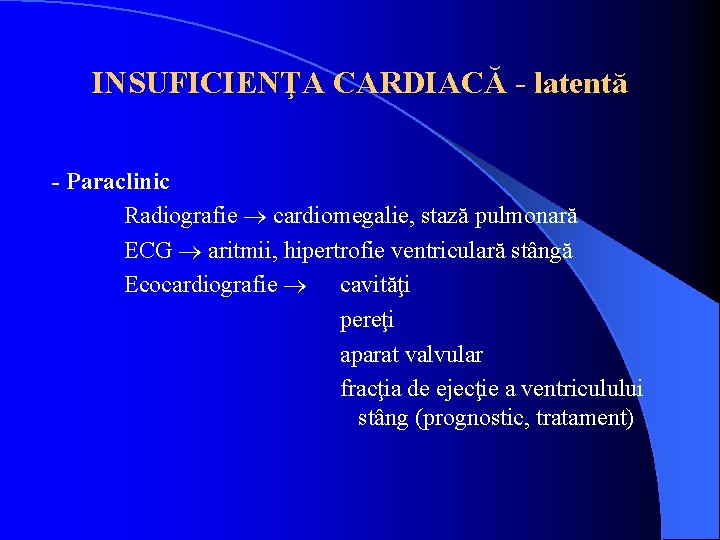 INSUFICIENŢA CARDIACĂ - latentă - Paraclinic Radiografie cardiomegalie, stază pulmonară ECG aritmii, hipertrofie ventriculară