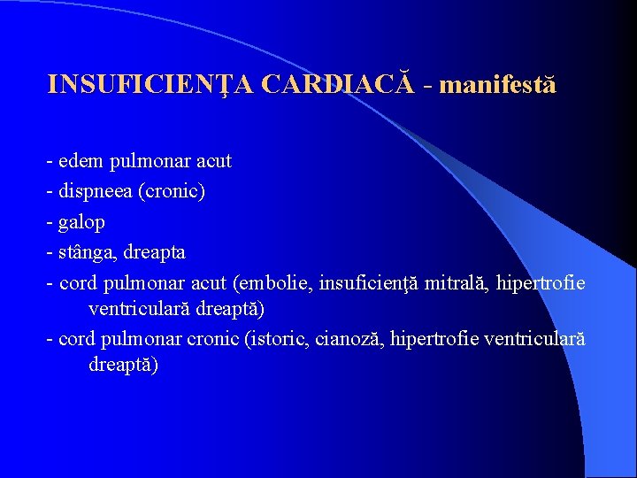 INSUFICIENŢA CARDIACĂ - manifestă - edem pulmonar acut - dispneea (cronic) - galop -