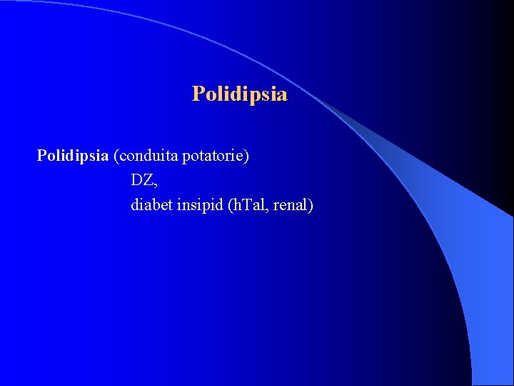 Polidipsia (conduita potatorie) DZ, diabet insipid (h. Tal, renal) 