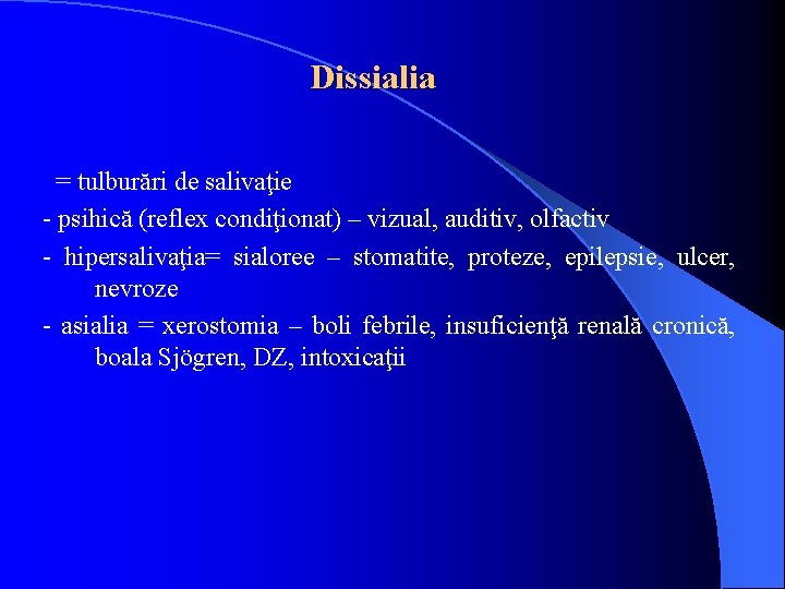 Dissialia = tulburări de salivaţie - psihică (reflex condiţionat) – vizual, auditiv, olfactiv -