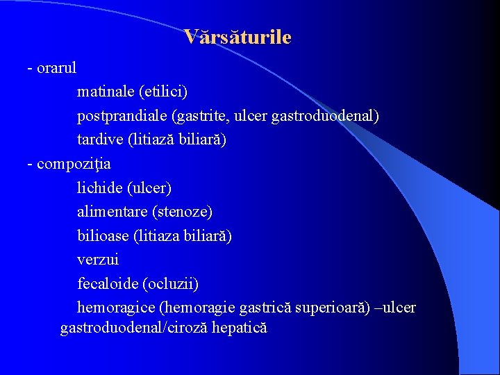 Vărsăturile - orarul matinale (etilici) postprandiale (gastrite, ulcer gastroduodenal) tardive (litiază biliară) - compoziţia