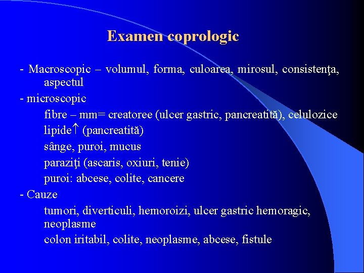 Examen coprologic - Macroscopic – volumul, forma, culoarea, mirosul, consistenţa, aspectul - microscopic fibre