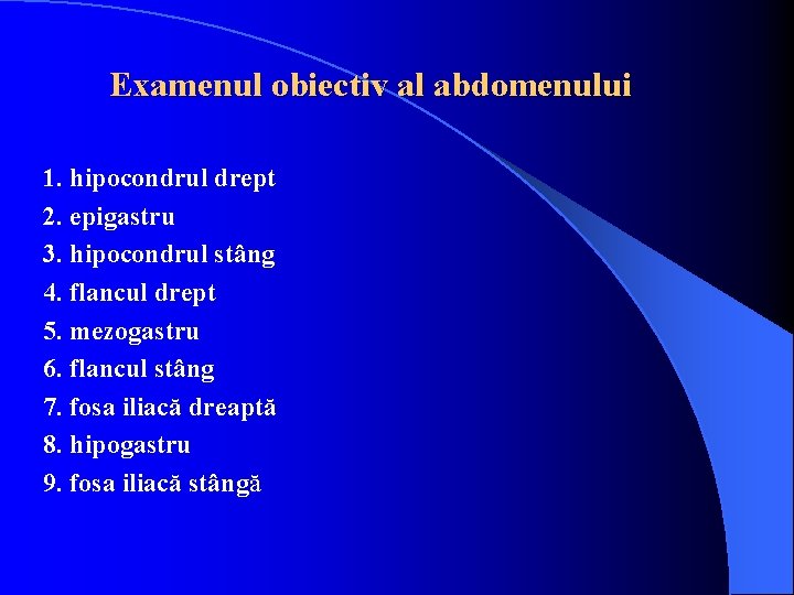 Examenul obiectiv al abdomenului 1. hipocondrul drept 2. epigastru 3. hipocondrul stâng 4. flancul