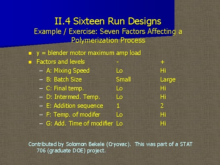 II. 4 Sixteen Run Designs Example / Exercise: Seven Factors Affecting a Polymerization Process