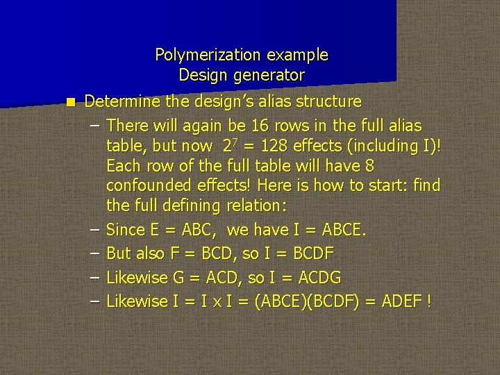 Polymerization example Design generator n Determine the design’s alias structure – There will again