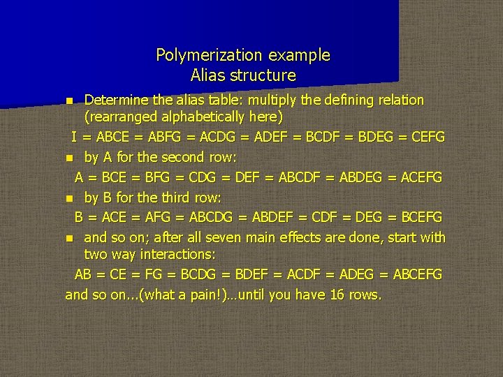 Polymerization example Alias structure Determine the alias table: multiply the defining relation (rearranged alphabetically