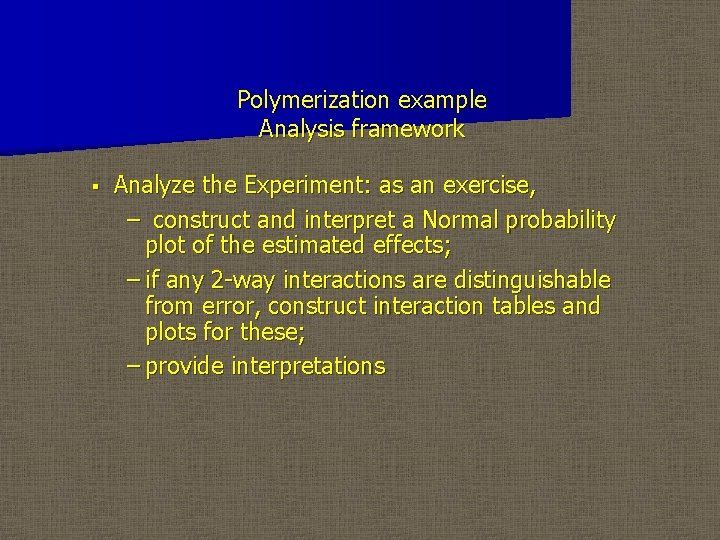 Polymerization example Analysis framework § Analyze the Experiment: as an exercise, – construct and