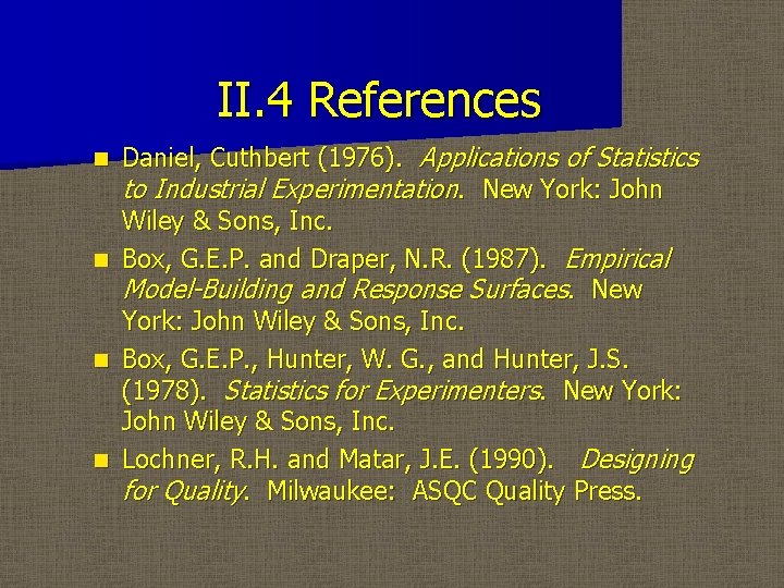 II. 4 References Daniel, Cuthbert (1976). Applications of Statistics to Industrial Experimentation. New York:
