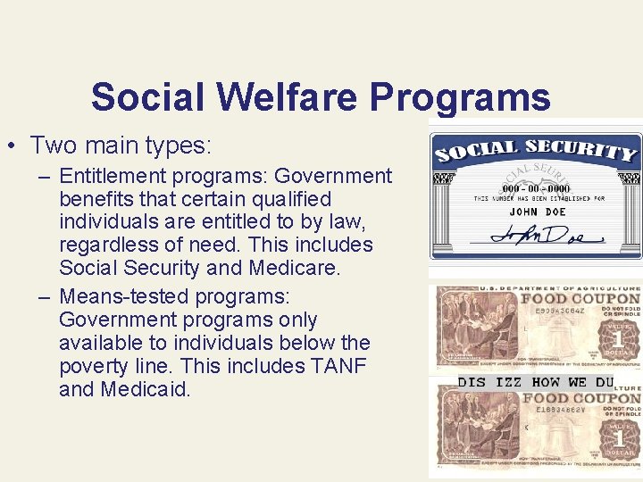 Social Welfare Programs • Two main types: – Entitlement programs: Government benefits that certain