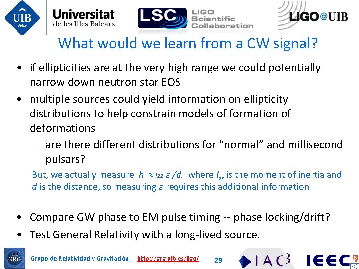 What would we learn from a CW signal? • if ellipticities are at the