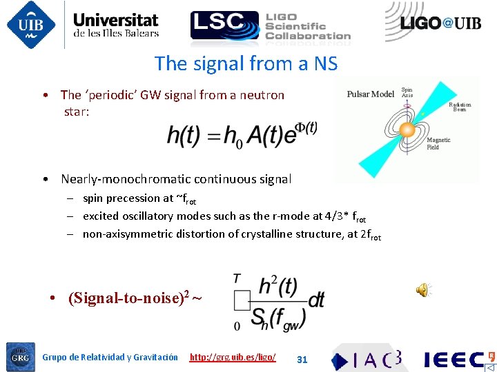 The signal from a NS • The ‘periodic’ GW signal from a neutron star: