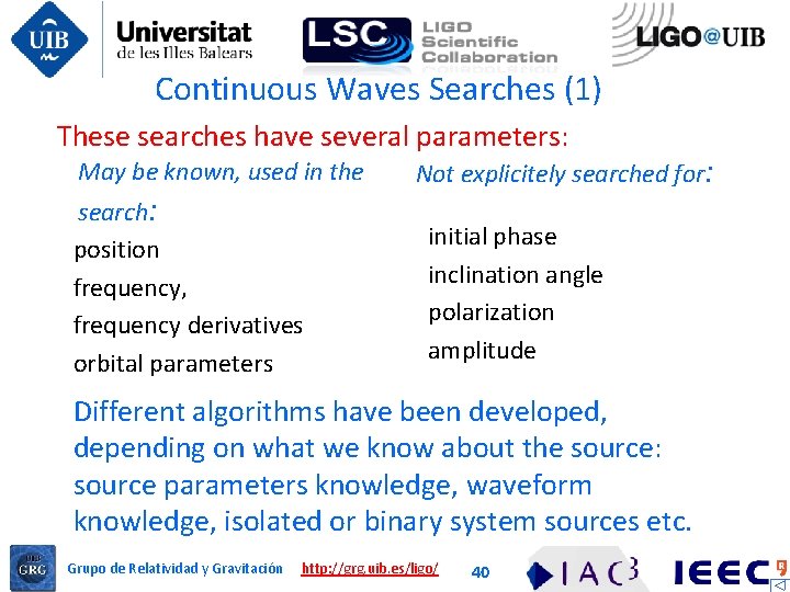 Continuous Waves Searches (1) These searches have several parameters: May be known, used in