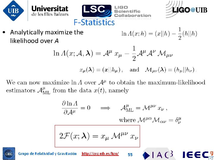 F-Statistics • Analytically maximize the likelihood over A Grupo de Relatividad y Gravitación http: