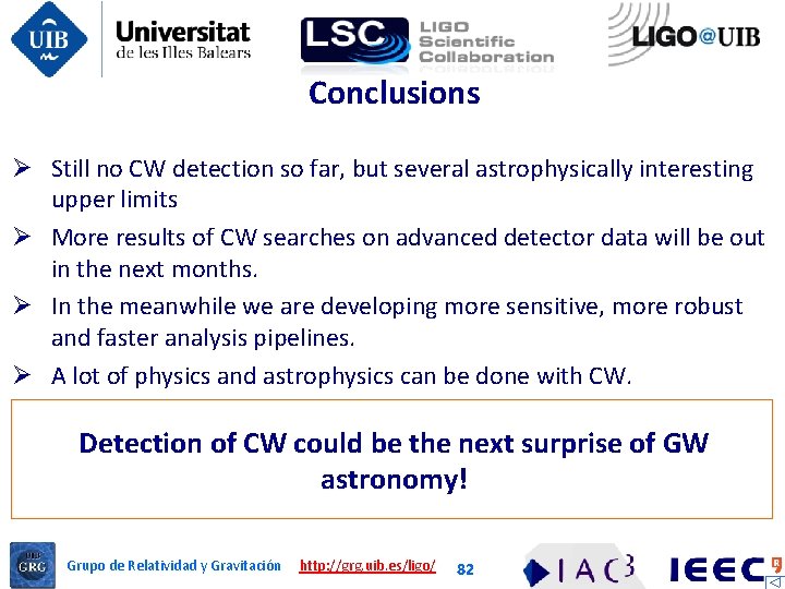 Conclusions Ø Still no CW detection so far, but several astrophysically interesting upper limits