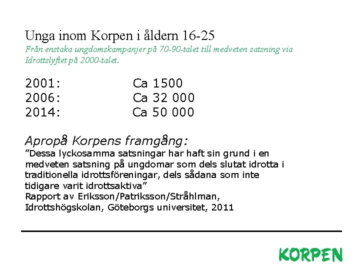 Unga inom Korpen i åldern 16 -25 Från enstaka ungdomskampanjer på 70 -90 -talet