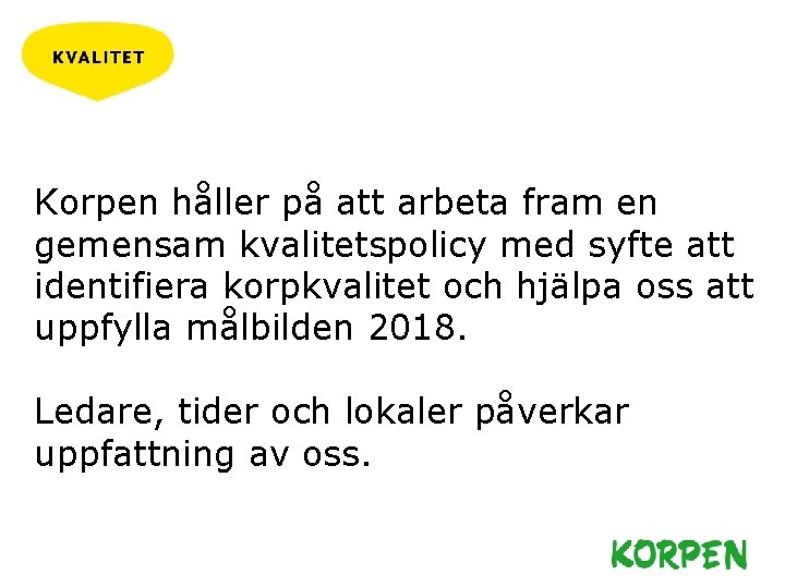 Korpen håller på att arbeta fram en gemensam kvalitetspolicy med syfte att identifiera korpkvalitet