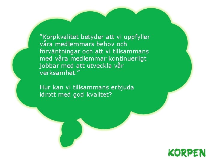 ”Korpkvalitet betyder att vi uppfyller våra medlemmars behov och förväntningar och att vi tillsammans