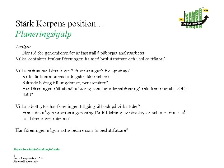 Stärk Korpens position… Planeringshjälp Analys: När tid för genomförandet är fastställd påbörjas analysarbetet: Vilka