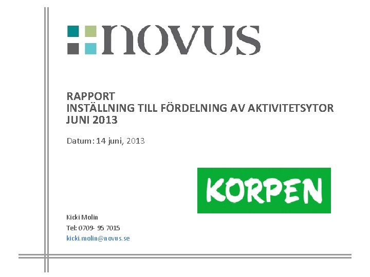 RAPPORT INSTÄLLNING TILL FÖRDELNING AV AKTIVITETSYTOR JUNI 2013 Datum: 14 juni, 2013 Kicki Molin