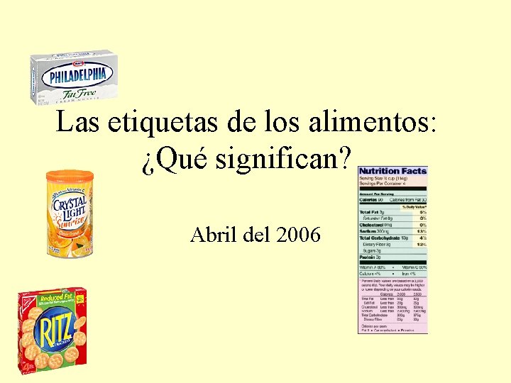 Las etiquetas de los alimentos: ¿Qué significan? Abril del 2006 