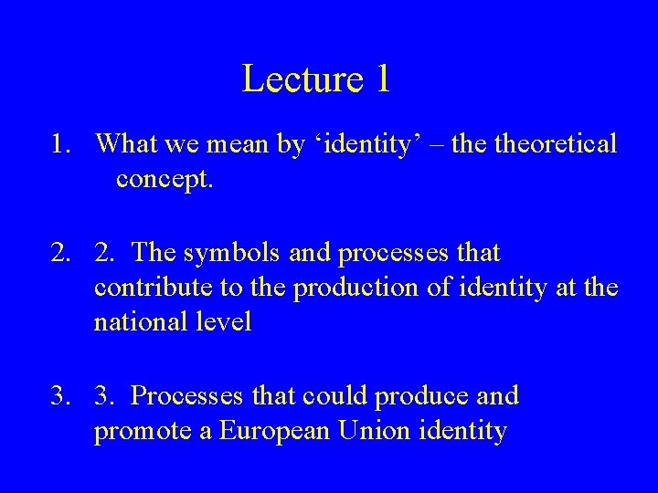 Lecture 1 1. What we mean by ‘identity’ – theoretical concept. 2. 2. The